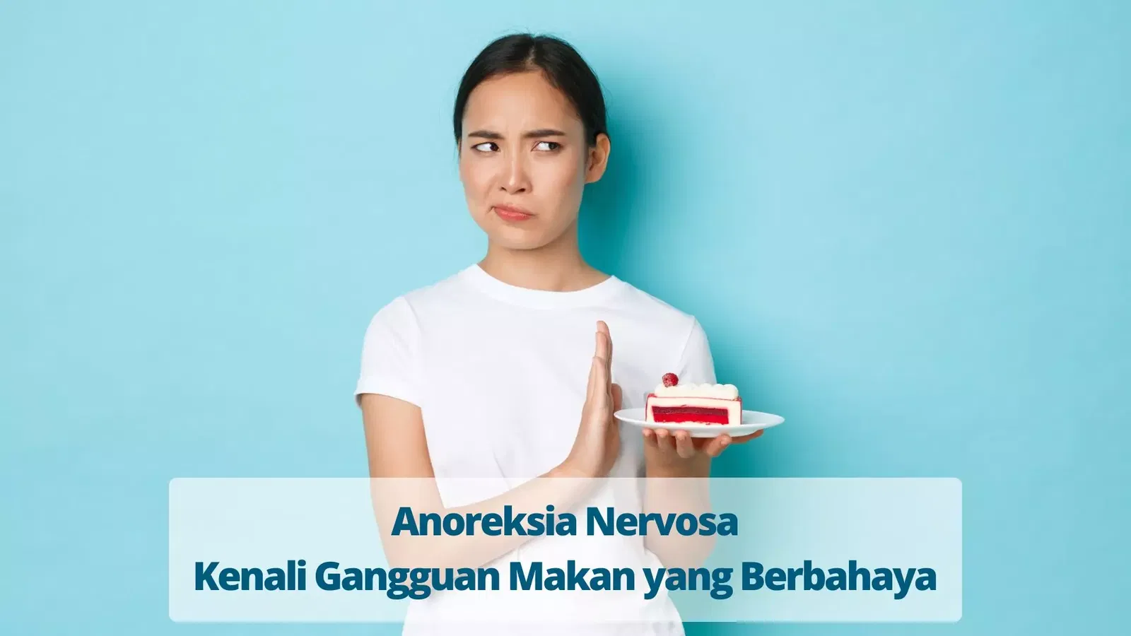 Apa Itu Anoreksia? Kenali Gangguan Makan Berbahaya Ini